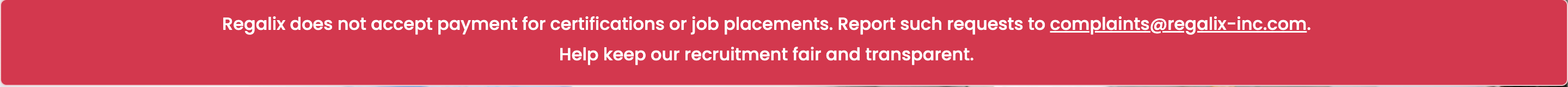 Regalix does not accept payment for certifications or job placements. Report such requests to complaints@regalix-inc.com